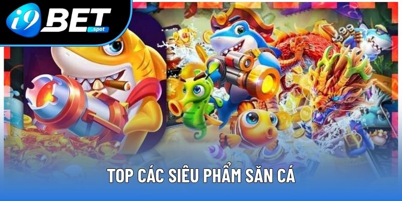 Top các siêu phẩm săn cá Top các siêu phẩm săn cá