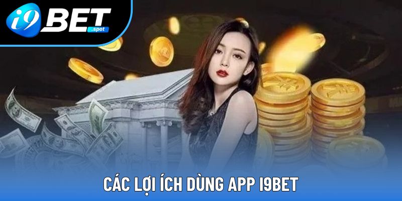 Các lợi ích dùng app i9bet Các lợi ích dùng app i9bet