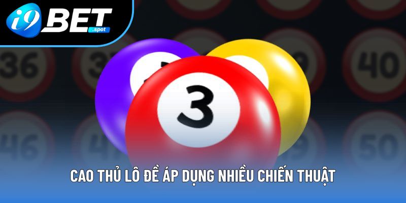 Cao thủ lô đề áp dụng nhiều chiến thuật Cao thủ lô đề áp dụng nhiều chiến thuật