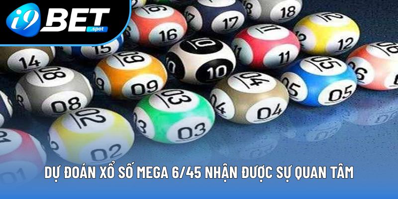Dự đoán xổ số Mega 6/45 nhận được sự quan tâm Dự đoán xổ số Mega 6/45 nhận được sự quan tâm