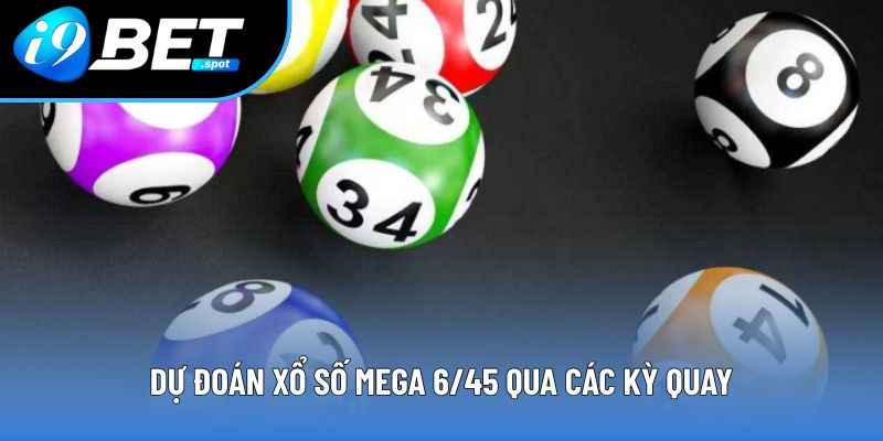 Dự đoán xổ số Mega 6/45 qua các kỳ quay Dự đoán xổ số Mega 6/45 qua các kỳ quay
