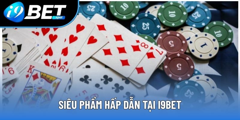 Siêu phẩm hấp dẫn tại I9BET