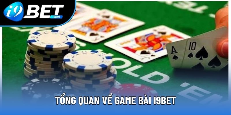 Tổng quan về game bài I9BET