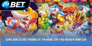 Game bắn cá đổi thưởng uy tín