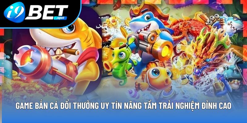 Game bắn cá đổi thưởng uy tín