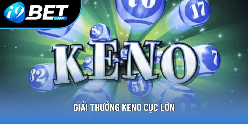 Giải thưởng Keno cực lớn Giải thưởng Keno cực lớn
