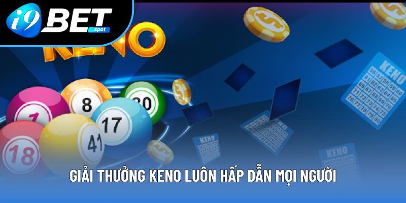 Giải thưởng Keno luôn hấp dẫn mọi người Giải thưởng Keno luôn hấp dẫn mọi người