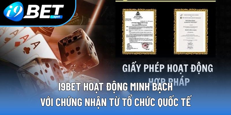 I9BET hoạt động minh bạch với chứng nhận từ tổ chức quốc tế