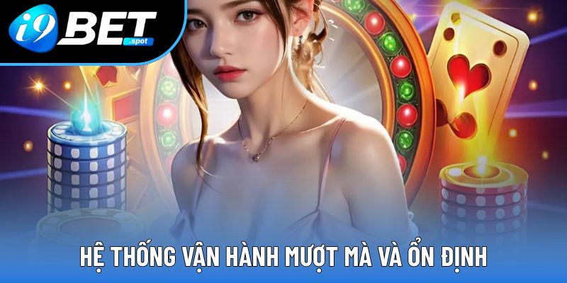 Giới Thiệu I9bet - Khám Phá Nhà Cái Giải Trí Đỉnh Cao 2025 1 Hệ thống vận hành mượt mà và ổn định