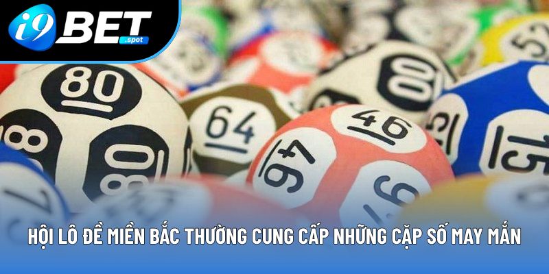 Hội lô đề miền Bắc thường cung cấp những cặp số may mắn Hội lô đề miền Bắc thường cung cấp những cặp số may mắn