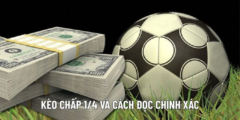 Kèo chấp 1/4 và cách đọc chính xác Kèo chấp 1/4 và cách đọc chính xác