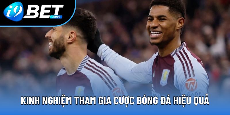Kinh nghiệm tham gia cược bóng đá hiệu quả Kinh nghiệm tham gia cược bóng đá hiệu quả