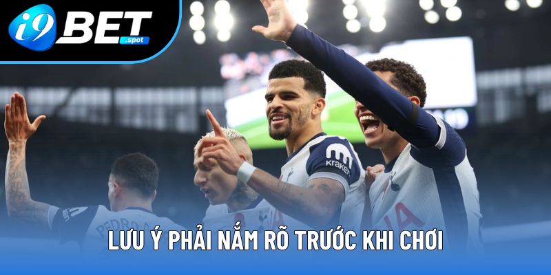 Lưu ý phải nắm rõ trước khi chơi Lưu ý phải nắm rõ trước khi chơi