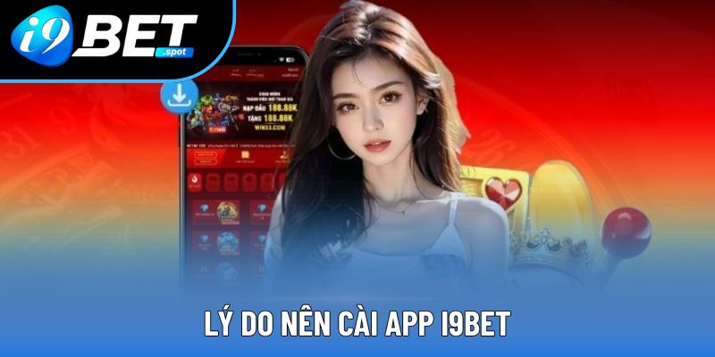 Lý do nên cài app i9bet Lý do nên cài app i9bet