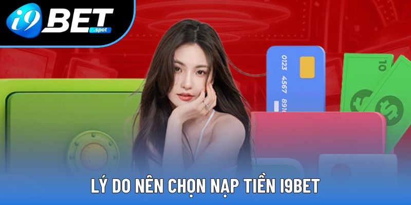 Lý do nên chọn nạp tiền i9bet Lý do nên chọn nạp tiền i9bet