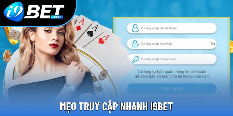 Đăng Nhập I9BET Siêu Dễ Dàng Và Nhanh Chóng Từ Mọi Thiết Bị 2 Mẹo truy cập nhanh i9bet