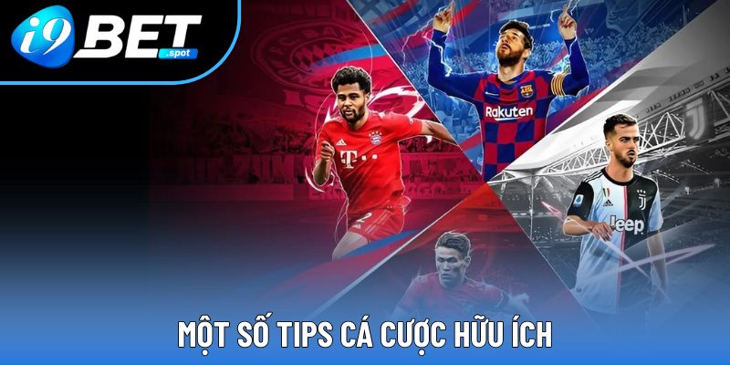 Thể Thao I9BET – Bàn Đạp Khai Phá Thế Giới Cá Cược 1 Một số tips cá cược hữu ích