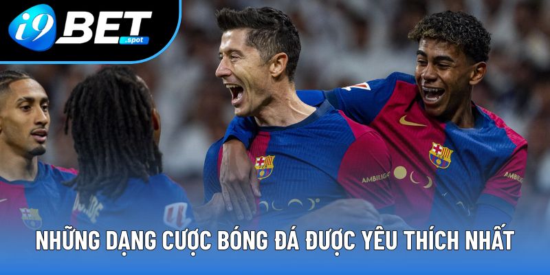 Những dạng cược bóng đá được yêu thích nhất Những dạng cược bóng đá được yêu thích nhất