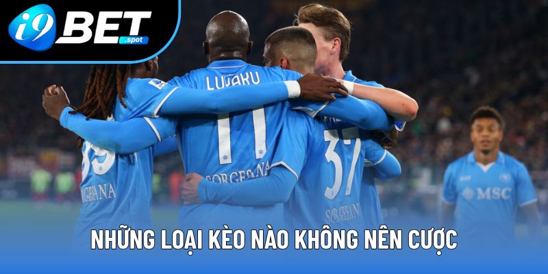 Những loại kèo nào không nên cược