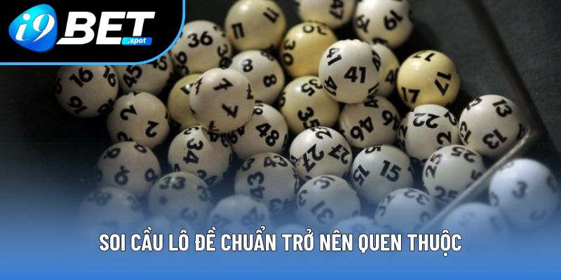 Soi cầu lô đề chuẩn trở nên quen thuộc Soi cầu lô đề chuẩn trở nên quen thuộc