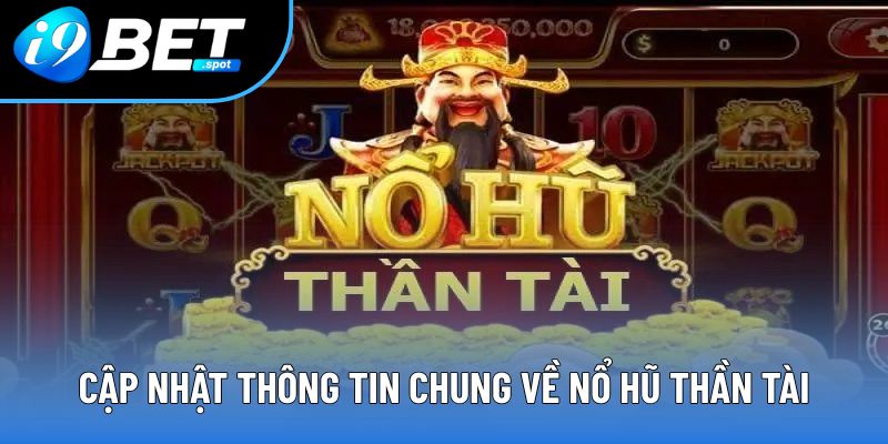 Tổng quan chung về nổ hũ thần tài I9BET Tổng quan chung về nổ hũ thần tài I9BET