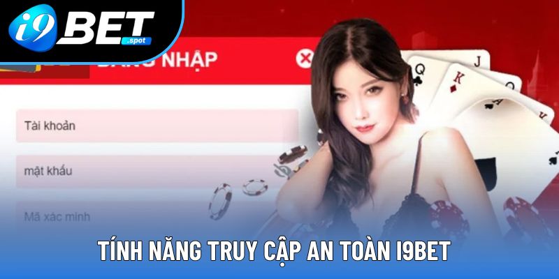Tính năng truy cập an toàn i9bet Tính năng truy cập an toàn i9bet