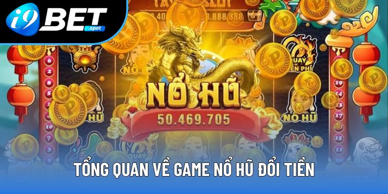 Giới thiệu chung về game nổ hũ đổi tiền Giới thiệu chung về game nổ hũ đổi tiền