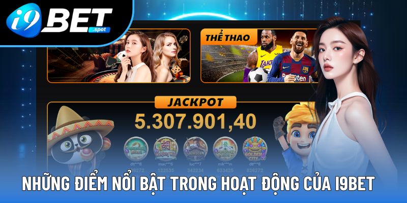Những điểm nổi bật trong hoạt động của I9BET